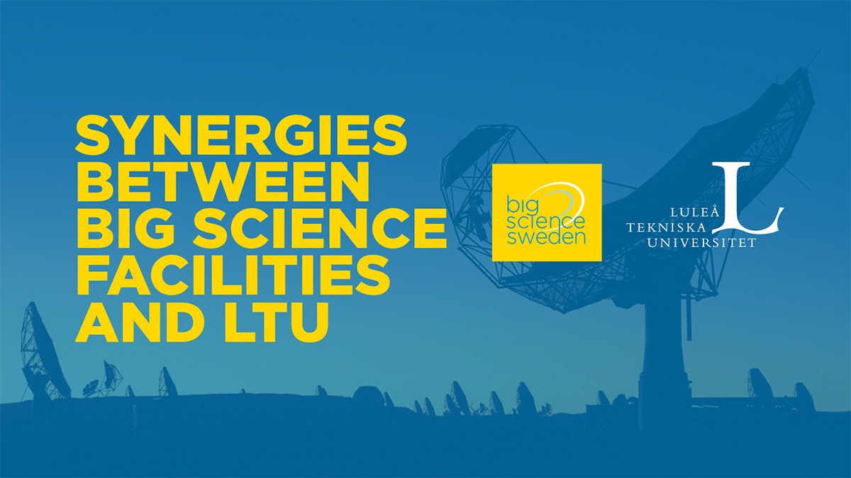 Synergies between Big Science facilities and Luleå University of Technology